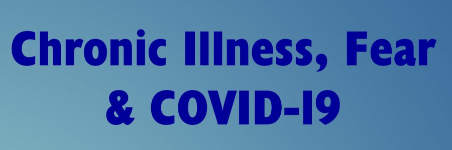 Chronic Illness, Fear & COVID-19