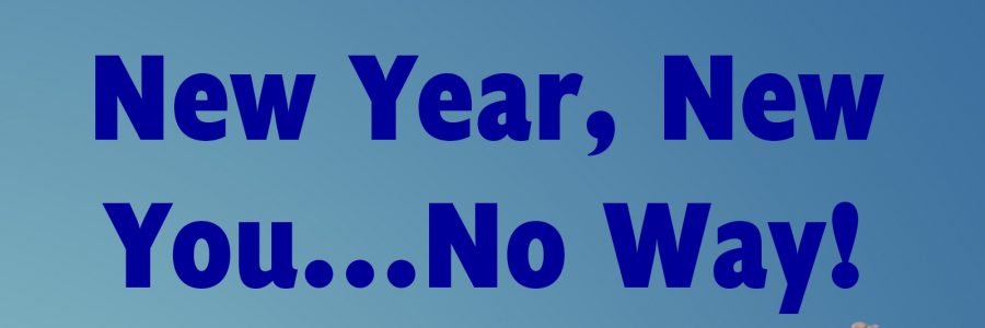 New Year, New You, No Way
