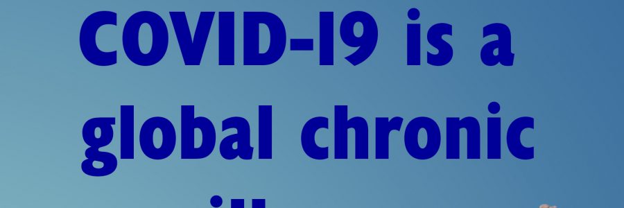 COVID-19 is a Global Chronic Illness